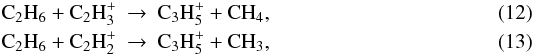\begin{eqnarray} {\rm C_2H_6 + C_2H_3^+} & \rightarrow & {\rm C_3H_5^+ + CH_4} , \\ {\rm C_2H_6 + C_2H_2^+} & \rightarrow & {\rm C_3H_5^+ + CH_3} , \end{eqnarray}
