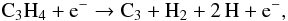 \begin{equation} {\rm C_3H_4 + e^- \rightarrow C_3 + H_2 + 2\, H + e^-} , \end{equation}