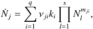 \begin{equation} \dot{N}_j = \sum \limits_{i=1}^{q} \nu_{ji}k_i \prod \limits_{l=1}^{s}N_l^{m_{ji}} , \end{equation}