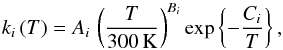 \begin{equation} k_i\,(T) = A_i\, \left( \frac{T}{300\,{\rm K}}\right)^{B_i} {\rm exp}\left\{ -\frac{C_i}{T}\right\} , \label{Arrhenius} \end{equation}