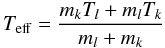 \begin{equation} T_{\rm eff} = \frac{m_kT_l + m_lT_k}{m_l + m_k} \end{equation}