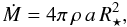 \begin{equation} \dot{M} = 4\pi\,\rho\,a\,R_\star^2, \end{equation}