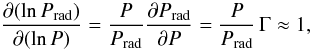 \begin{equation} \frac{\partial (\ln P_{\rm rad})}{\partial (\ln P)} = \frac{P}{P_{\rm rad}} \frac{\partial P_{\rm rad}}{\partial P} = \frac{P}{P_{\rm rad}} \, \Gamma \approx 1, \end{equation}