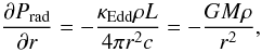 \begin{equation} \frac{\partial P_{\rm rad}}{\partial r} = -\frac{\kappa_{\rm Edd} \rho L}{4 \pi r^2 c} = -\frac{GM\rho}{r^2}, \label{eq:ONE} \end{equation}