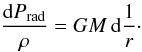 \begin{equation} \frac{{\rm d} P_{\rm rad}}{\rho} = GM\, {\rm d}\frac{1}{r}\cdot \label{eq:DINT} \end{equation}