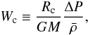 \begin{equation} W_{\rm c} \equiv \frac{R_{\rm c}}{GM} \frac{\Delta P}{\bar{\rho}}, \label{eq:wcdef} \end{equation}