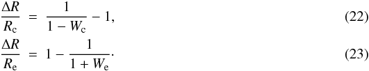 \begin{eqnarray} \frac{\Delta R}{R_{\rm c}} &=& \frac{1}{1 - W_{\rm c}} -1, \label{eq:DeltaRc}\\ \frac{\Delta R}{R_{\rm e}} &=& 1-\frac{1}{1 + W_{\rm e}}\cdot \label{eq:DeltaRe} \end{eqnarray}