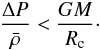 \begin{equation} \frac{\Delta P}{\bar{\rho}} < \frac{GM}{R_{\rm c}}\cdot \label{eq:goetz-limit} \end{equation}