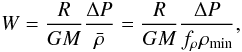 \begin{equation} W = \frac{R}{GM} \frac{\Delta P}{\bar{\rho}} = \frac{R}{GM} \frac{\Delta P}{f_{\rho}\rho_{\rm min}}, \label{eq:WW} \end{equation}