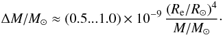 \begin{equation} \label{eq:deltam} \Delta M/M_\odot \approx (0.5...1.0)\times10^{-9}\, \frac{(R_{\rm e}/R_\odot)^4}{M/M_\odot}\cdot \end{equation}