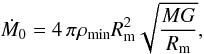 \begin{equation} \label{eq:mdotmax} \dot{M}_{\rm 0} = 4\,\pi \rho_{\rm min} R_{\rm m}^2 \sqrt{\frac{MG}{R_{\rm m}}}, \end{equation}