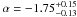 \hbox{$\alpha = -1.75^{+0.15}_{-0.13}$}