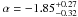 \hbox{$\alpha = -1.85^{+0.27}_{-0.32}$}