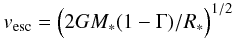 \begin{eqnarray} \vesc = \Bigl( 2G\Mstar (1-\Gamma)/\Rstar \Bigr)^{1/2} \label{vesc} \end{eqnarray}