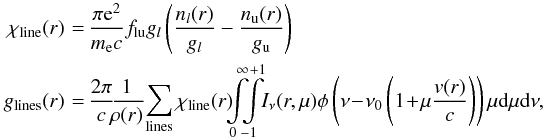 \appendix \setcounter{section}{1} \begin{eqnarray} \chi_{\rm line}(r)\! &=&\!\! {{\pi {\rm e}^2} \over {m_{\rm e} c}} f_{\rm lu} g_l \left( {n_l(r) \over g_l} - {n_{\rm u}(r) \over g_{\rm u}} \right)\notag\\ g_{\rm lines}(r)\! &=&\!\! {2 \pi \over c}\!{\!1 \over \!\rho(r)}\! \sum_{\rm lines} \chi_{\rm line}(r)\!\!\! \int\limits_0^\infty \!\!\! \int\limits_{-1}^{+1}\!\!I_\nu(r,\mu) \phi\left(\nu\!-\!\nu_0 \left(1\!+\!\mu {v(r) \over c}\right)\right) \mu\d\mu\d\nu , \end{eqnarray}