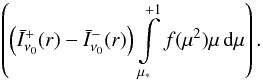 \appendix \setcounter{section}{1} \begin{eqnarray} \left( \left(\bar{I}^+_{\nu_0}(r) - \bar{I}^-_{\nu_0}(r)\right) \int\limits_{\mustar}^{+1} f(\mu^2) \mu \,\d\mu\right). \label{gcal3} \end{eqnarray}