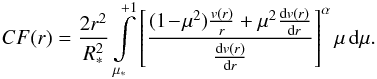 \appendix \setcounter{section}{1} \begin{eqnarray} CF(r) = \frac{2r^2}{\Rstar^2} \int\limits_{\mustar}^{+1} \left[{(1\!-\!\mu^2){\frac{v(r)}{r}}+\mu^2{\frac{\d v(r)}{\d r}}} \over {\frac{\d v(r)}{\d r}} \right]^{\alpha} \mu \,\d\mu. \label{corf} \end{eqnarray}