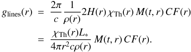 \appendix \setcounter{section}{1} \begin{eqnarray} g_{\rm lines}(r) &=& {2 \pi \over c} {1 \over \rho(r)} 2{H}(r) \, \chi_{\rm Th}(r) \, M(t,r) \, CF(r)\notag\\ &= &{{\chi_{\rm Th}(r)\Lstar} \over {4 \pi r^2 c \rho(r)}} \, M(t,r) \, CF(r). \label{gcalfmf} \end{eqnarray}