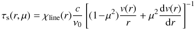 $$\tau_{\rm s}(r,\mu) = \chi_{\rm line}(r){c \over \nu_0} \left[(1\!-\!\mu^2){\frac{v(r)}{r}}+\mu^2{\frac{\d v(r)}{\d r}} \right]^{-1}$$