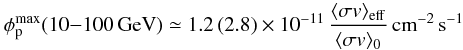\begin{equation} \phi_{\rm p}^{\rm max}(10{-}100\,{\rm GeV}) \simeq 1.2\,(2.8)\times 10^{-11}\,\frac{\sigmav_{\rm eff}}{\sigmav_0}\,{\rm cm}^{-2}\,{\rm s}^{-1} \end{equation}