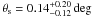 \hbox{$\theta_{\rm s} = 0.14^{+0.20}_{-0.12}\,{\rm deg}$}
