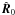 \hbox{$\hat{\mathbi{R}}_0$}