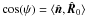 \hbox{$\cos(\psi)=\langle \hat{\mathbi{n}},\hat{\mathbi{R}}_0 \rangle$}