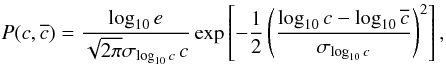 \begin{equation} \label{eq:scatter} P(c,\overline{c}) = \frac{\log_{10} e}{\sqrt{2 \pi} \sigma_{\log_{10} c} \,c} \exp \left[ -\frac{1}{2} \left( \frac{\log_{10} c - \log_{10} \overline{c}}{\sigma_{\log_{10} c}} \right)^2 \right], \end{equation}