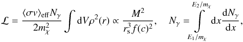\begin{equation} \label{eq:luminosity} \mathcal{L} = \frac{\sigmav_{\rm eff} N_\gamma}{2 m_\chi^2} \int {\rm d}V \rho^2(r) \propto \frac{M^2}{r_{\rm s}^3 f(c)^2}, \quad N_\gamma = \hskip -1mm \int\limits_{E_1/m_\chi}^{E_2/m_\chi} {\rm d}x \frac{{\rm d}N_\gamma}{{\rm d}x}, \end{equation}