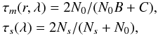 \begin{eqnarray} \label{eq:transmittance_5} &&\tau_m(r, \lambda)= 2N_0/(N_0 B+C),\nonumber\\ &&\tau_s(\lambda)= 2N_s/(N_s+N_0), \end{eqnarray}