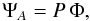\begin{equation} \Psi_A=P\,\Phi , \label{eq:ampltude_A} \end{equation}