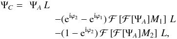 \begin{eqnarray} \label{eq:ampltude_C} \Psi_C = & \,\Psi_A\,L \notag \\ &&- ({\rm e}^{\rm i\varphi_2}- {\rm e}^{\rm i\varphi_1})\,\mathcal{F}\left [\mathcal{F}[\Psi_A]M_1 \right ]\,L\notag \\ && - (1- {\rm e}^{\rm i\varphi_2})\,\mathcal{F} \left [\mathcal{F}[\Psi_A]M_2 \right ]\,L , \end{eqnarray}