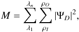 \begin{equation} M=\sum_{\lambda_1}^{\lambda_n}{\sum_{\rho_I}^{\rho_O}{|\Psi_D|^2}}, \end{equation}