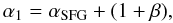 \begin{equation} \alpha_{1}=\alpha_{\rm SFG}+(1+\beta), \end{equation}