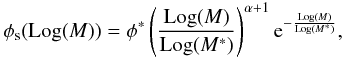 \begin{equation} \phi_{\rm s}(\mathrm{Log}(M))=\phi^{*}\left(\frac{\mathrm{Log}(M)}{\mathrm{Log}(M^*)}\right)^{\alpha +1}{\rm e}^{-\frac{\mathrm{Log}(M)}{\mathrm{Log}(M^*)}}, \end{equation}