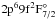 \hbox{$2\rp^6 9\rf ^2\rF^{\circ}_{7/2}$}