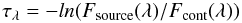\begin{equation} \tau_{\lambda} = -ln(F_{\rm source}(\lambda)/F_{\rm cont}(\lambda)) \label{tau:eq} \end{equation}