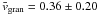 \hbox{$\bar{v}_\mathrm{gran} = 0.36 \pm 0.20$}