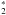 \hbox{$^*_2$}