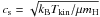 \hbox{$c_{\rm s}=\sqrt{k_{\rm B}T_{\rm kin}/\mu m_{\rm H}}$}