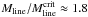 \hbox{$M_{\rm line}/M_{\rm line}^{\rm crit}\approx1.8$}