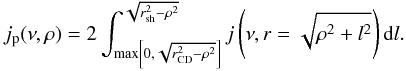 \begin{equation} \label{eq:proj} j_{\rm p} (\nu, \rho)= 2 \int_{\max\left[0,\sqrt{r_{\rm CD}^2-\rho^2}\right]}^{\sqrt{r_{\rm sh} ^2-\rho^2}} j\left(\nu, r=\sqrt{\rho^2+l^2} \right) {\rm d}l. \end{equation}