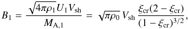 \begin{equation} \label{B1} B_{1}= \frac{\sqrt{4\pi\rho_{1}}U_{1}V_{\rm sh}}{M_{\rm A,1}}= \sqrt{\pi\rho_{0}} \, V_{\rm sh} \, \frac{\xi_{\rm cr}(2-\xi_{\rm cr})}{(1-\xi_{\rm cr})^{3/2}}, \end{equation}
