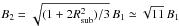 \hbox{$B_{2}= \sqrt{(1+2R_{\rm sub}^{2})/3}\, B_{1} \simeq \sqrt{11}\, B_{1}$}