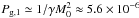 \hbox{$P_{\rm g,1}\simeq 1/\gamma M_{0}^{2}\approx5.6\times 10^{-6}$}