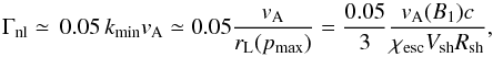 \begin{equation} \Gamma_{\rm nl}\simeq \, 0.05 \, k_{\min} v_{\rm A} \simeq 0.05 \frac{v_{\rm A}}{r_{\rm L}(p_{\max})} = \frac{0.05}{3}\frac{v_{\rm A}(B_1)c}{\chi_{\rm esc}V_{\rm sh}R_{\rm sh}}, \end{equation}