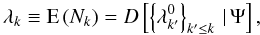 \appendix \setcounter{section}{4} \begin{equation} \lambda_k \equiv \mbox{E}\left( N_k \right) = D \left[ \left\{ \lambda_{k'}^0\right\} _{k'\le k}\, | \, \Psi\right], \label{eq:signal02} \end{equation}