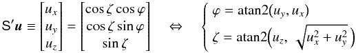 \begin{equation} \label{eq:srsprop1} \tens{S}'\vec{u} \equiv \begin{bmatrix} u_x \\ u_y \\ u_z \end{bmatrix} = \begin{bmatrix} \cos\zeta\cos\varphi \\ \cos\zeta\sin\varphi \\ \sin\zeta \end{bmatrix} \quad\Leftrightarrow\quad \left\{\begin{array}{l} \varphi = \text{atan2}\bigl(u_y,u_x\bigr)\\[3pt] \zeta = \text{atan2}\Bigl(u_z,\,\sqrt{u_x^2+u_y^2}\,\Bigr) \end{array}\right. \end{equation}