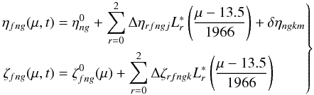 \begin{equation} \label{eq:etazeta} \left. \begin{aligned} \eta_{fng}(\mu,t) &= \eta^0_{ng} + \sum_{r=0}^2 \Delta\eta_{rfngj} L_r^\ast\left(\frac{\mu-13.5}{1966}\right) + \delta\eta_{ngkm} \\ \zeta_{fng}(\mu,t) &= \zeta^0_{fng}(\mu) + \sum_{r=0}^2 \Delta\zeta_{rfngk} L_r^\ast\left(\frac{\mu-13.5}{1966}\right) \end{aligned} \right\} \end{equation}