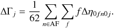 \begin{equation} \label{eq:DeltaGamma} \Delta\Gamma_j = \frac{1}{62}\sum_{n\in\text{AF}}\sum_f f\Delta\eta_{0fn0j} . \end{equation}